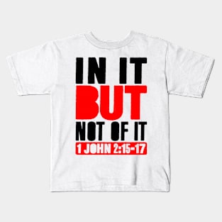 In It But Not Of It - 1 John 2:15-17 Kids T-Shirt